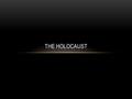 THE HOLOCAUST. BACKGROUND INFORMATION  The Holocaust was the systematic annihilation of six million Jews by the Nazis during World War 2.  In 1933 nine.