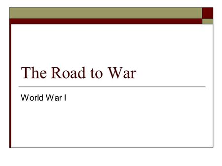 The Road to War World War I. Setting the scene  June 28, 1914 – Archduke Francis Ferdinand and his wife are assassinated  Imperialism Scramble for colonies.
