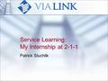 Service Learning: My Internship at 2-1-1 Patrick Stuchlik.