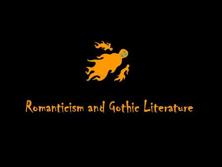 Romanticism and Gothic Literature. Romanticism a movement in Europe and America in the late 18th century that was a reaction against the Age of Reason.