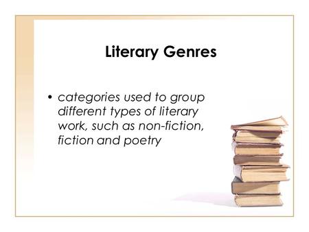 Literary Genres categories used to group different types of literary work, such as non-fiction, fiction and poetry.