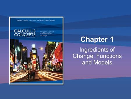 Chapter 1 Ingredients of Change: Functions and Models.