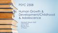 PSYC 2308 Human Growth & Development/Childhood & Adolescence Denise R. Boyd, EdD CRN# 85850 Spring, 2016 Regular Term 16 Weeks.