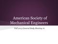 American Society of Mechanical Engineers Fall 2013 General Body Meeting #1.