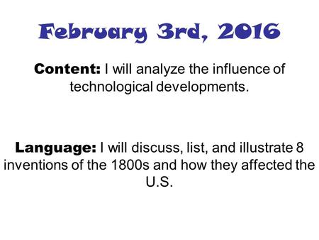 February 3rd, 2016 Content: I will analyze the influence of technological developments. Language: I will discuss, list, and illustrate 8 inventions of.