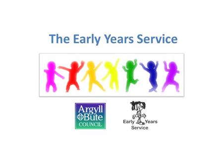The Early Years Service. Working with the Early Years Service Structure of the Early Years Service Regulatory Bodies Early Learning and Childcare and.