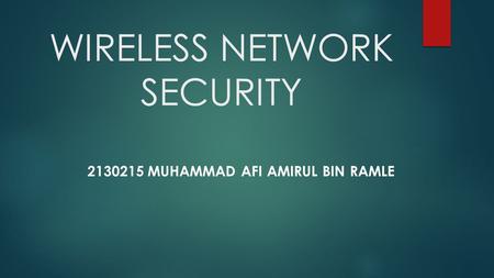 WIRELESS NETWORK SECURITY 2130215 MUHAMMAD AFI AMIRUL BIN RAMLE.