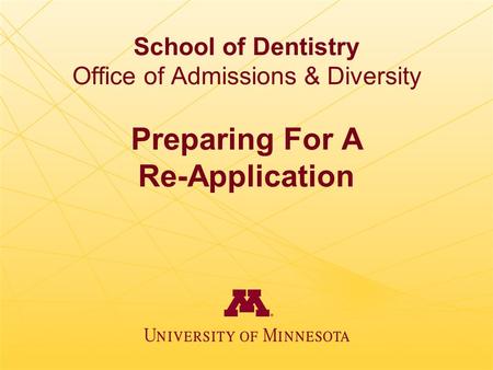 School of Dentistry Office of Admissions & Diversity Preparing For A Re-Application.