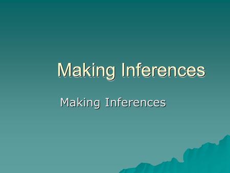 Making Inferences Inference  Take what you know and make a guess!  Draw personal meaning from text (words) or pictures.  You use clues to come to.