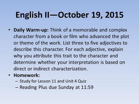 English II—October 19, 2015 Daily Warm-up: Think of a memorable and complex character from a book or film who advanced the plot or theme of the work. List.