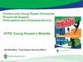 Children and Young People Directorate Directorate Support Participation and Citizenship Service HYPE! Young People’s Website Neil McCaffery - Youth Support.