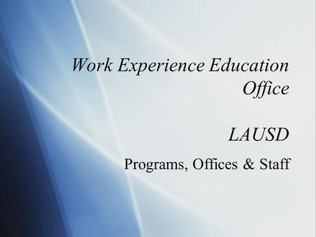 Work Experience Education Office LAUSD Programs, Offices & Staff.
