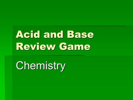 Acid and Base Review Game Chemistry. Name the Acid  HBr.