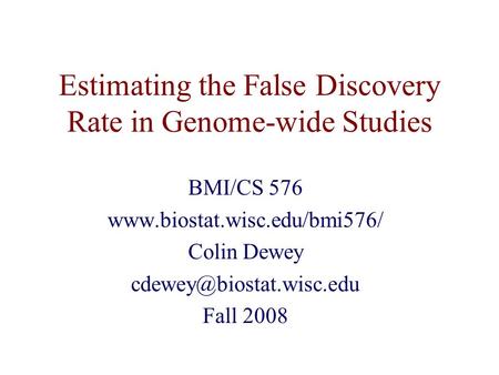 Estimating the False Discovery Rate in Genome-wide Studies BMI/CS 576  Colin Dewey Fall 2008.