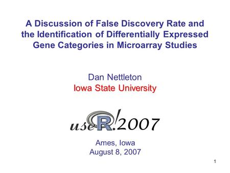 1 A Discussion of False Discovery Rate and the Identification of Differentially Expressed Gene Categories in Microarray Studies Ames, Iowa August 8, 2007.