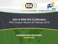DSA & WDS WG Certification RDA Outputs: Munich 20 February 2015.
