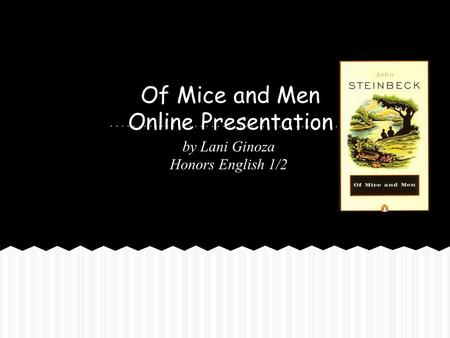 Of Mice and Men Online Presentation by Lani Ginoza Honors English 1/2.
