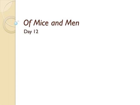 Of Mice and Men Day 12. Announcements Chapter 4 vocabulary is posted on my main page. You need to read all of chapter 4 by the end of the day on Thursday(we.