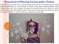 Essentials of Playing Casino poker Online One point that avoids lots of online poker lovers from in fact playing the video game competitively is their.