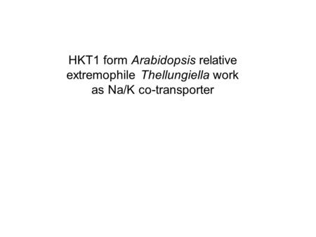 HKT1 form Arabidopsis relative extremophile Thellungiella work as Na/K co-transporter.