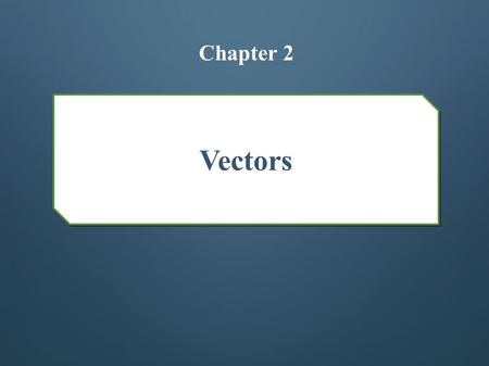 Vectors Chapter 2.  Scalars and vectors : A scalar quantity: is a quantity that has magnitude only. Mass, time, speed, distance, pressure, Temperature.