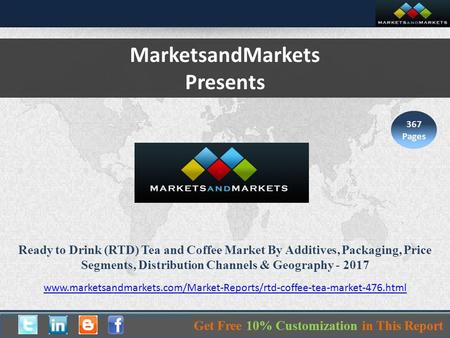 MarketsandMarkets Presents 367 Pages Ready to Drink (RTD) Tea and Coffee Market By Additives, Packaging, Price Segments, Distribution Channels & Geography.