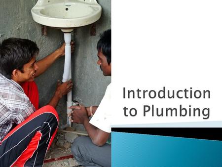  Plumbing refers to the laying and repairing of pipes and fixtures for the distribution of water or gas in a building, and for the disposal of sewage.