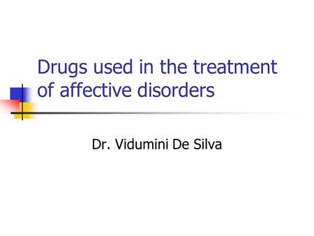 Drugs used in the treatment of affective disorders Dr. Vidumini De Silva.