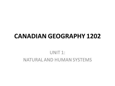 UNIT 1: NATURAL AND HUMAN SYSTEMS
