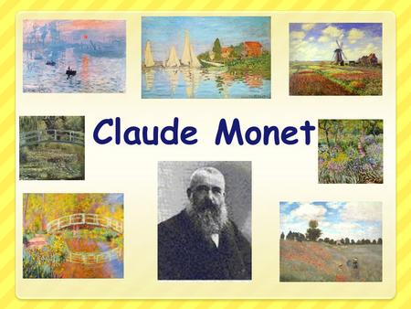 Claude Monet. Who was Claude Monet? Claude Monet was a French painter who was one of the greatest painters of the impressionist times. Soft wonderful.