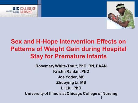 1 Sex and H-Hope Intervention Effects on Patterns of Weight Gain during Hospital Stay for Premature Infants Rosemary White-Traut, PhD, RN, FAAN Kristin.