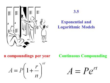 3.5 Exponential and Logarithmic Models n compoundings per yearContinuous Compounding.