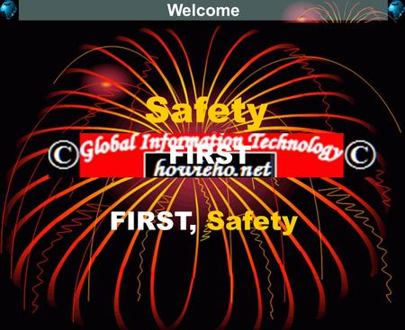 1 Welcome Safety FIRST FIRST, Safety. 2 0101) >>Do not work>Do not work
