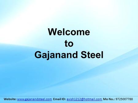 Welcome to Gajanand Steel Website:   ID: Mo No.: