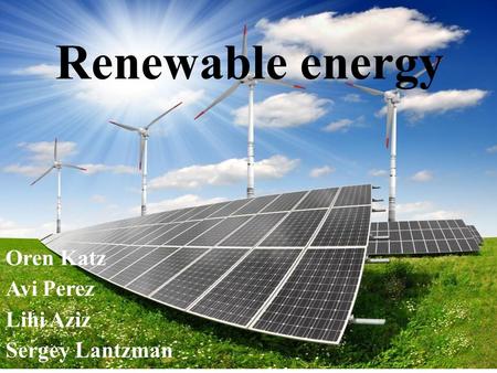 Renewable energy Oren Katz Avi Perez Lihi Aziz Sergey Lantzman.