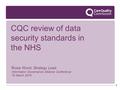 1 CQC review of data security standards in the NHS Rosie Wood, Strategy Lead Information Governance Alliance Conference 16 March 2016.