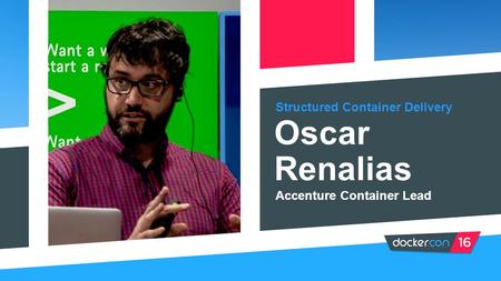 Structured Container Delivery Oscar Renalias Accenture Container Lead (NOTE: PASTE IN PORTRAIT AND SEND BEHIND FOREGROUND GRAPHIC FOR CROP)