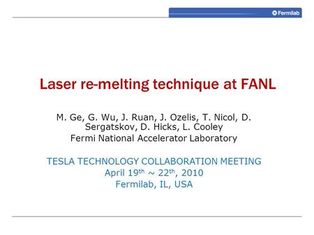 Plasma cleaning Laser re-melting technique at FANL M. Ge, G. Wu, J. Ruan, J. Ozelis, T. Nicol, D. Sergatskov, D. Hicks, L. Cooley Fermi National Accelerator.