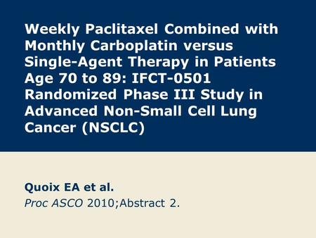 Weekly Paclitaxel Combined with Monthly Carboplatin versus Single-Agent Therapy in Patients Age 70 to 89: IFCT-0501 Randomized Phase III Study in Advanced.