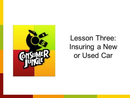 Lesson Three: Insuring a New or Used Car. Auto Insurance Based on Risk & Loss Why do you need it? –To financially protect yourself, others, and your car.