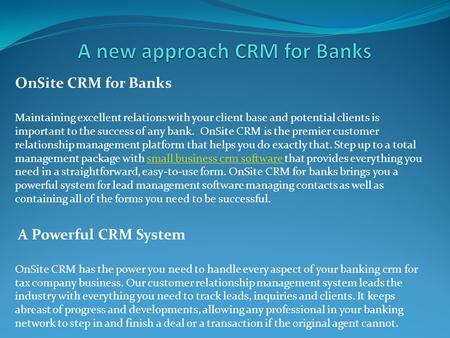 OnSite CRM for Banks Maintaining excellent relations with your client base and potential clients is important to the success of any bank. OnSite CRM is.