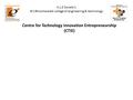 Centre for Technology Innovation Entrepreneurship (CTIE) K.L.E Society’s B.V.Bhoomaraddi college of engineering & technology.