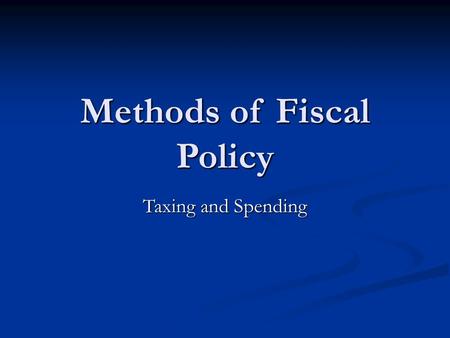 Methods of Fiscal Policy Taxing and Spending. I. Review: Monetary Policy Monetary Policy = Actions by the FED to increase or decrease the money supply.