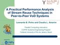 A Practical Performance Analysis of Stream Reuse Techniques in Peer-to-Peer VoD Systems Leonardo B. Pinho and Claudio L. Amorim Parallel Computing Laboratory.
