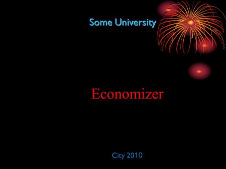 Some University Economizer City 20 10. Plan: Introduction; Steam generator components; Economizer; Advantages of economizer; Boiler economizer; Сonstruction.