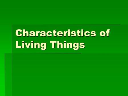 Characteristics of Living Things. Made of Cells  All living things are made of cells.  Cells are the basic unit of structure and function  All cells.