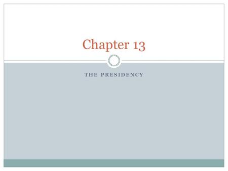 THE PRESIDENCY Chapter 13. The President’s Roles Chief of State  The President is chief of state. This means he is the ceremonial head of the government.
