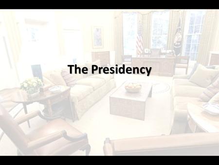 The Presidency. PRESIDENTIAL NOMINATIONS Section 4.