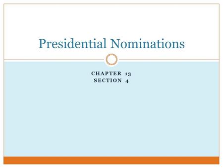 CHAPTER 13 SECTION 4 Presidential Nominations. Starter.