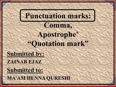 Punctuation marks: Comma, Apostrophe’ “Quotation mark”